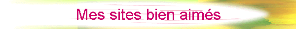 Mes sites bien aimés